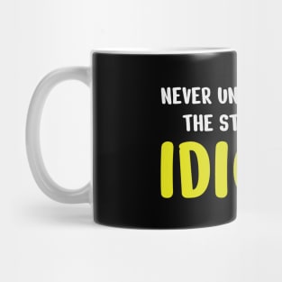 Never underestimate the stupidity of idiots! Mug